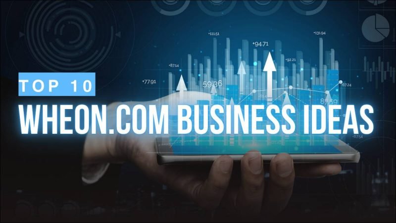 Top 10 Wheon.com Business Ideas You Can’t Miss