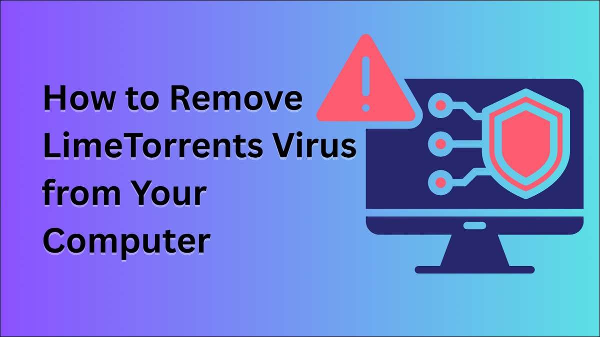 How to Remove LimeTorrents Virus from Your Computer