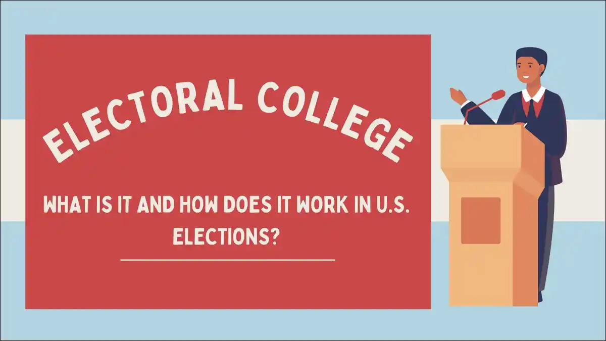 What Is Electoral College and How Does It Work in U.S. Elections?