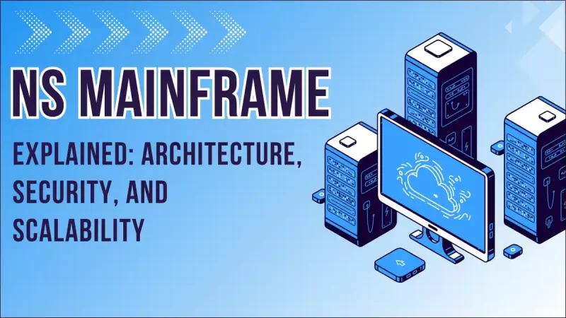 NS Mainframe Explained: Architecture, Security, and Scalability
