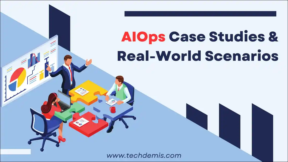 AIOps Case Studies And Real-World Scenarios