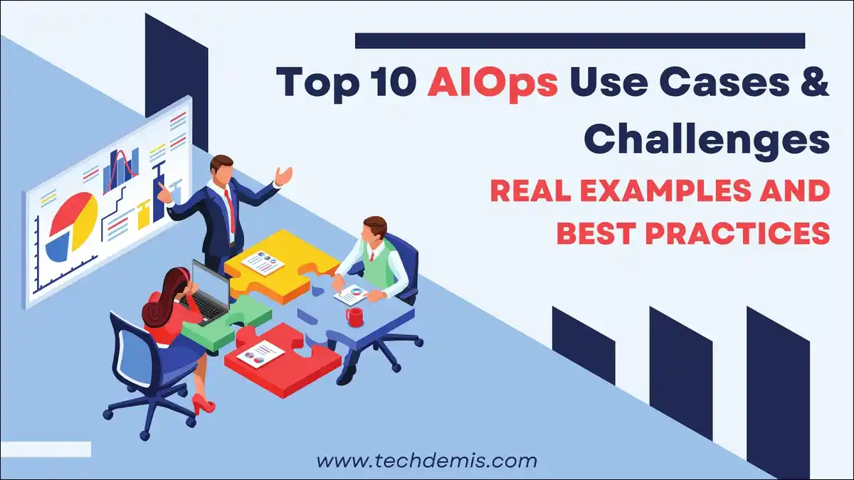 AIOps: Top 10 Use Cases, Challenges & Best Practices