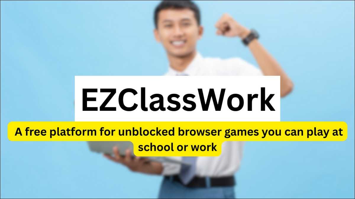 EZClassWork: A Guide to the Unblocked Games Platform
