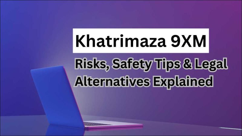 Khatrimaza 9XM: Risks, Safety Tips & Legal Alternatives