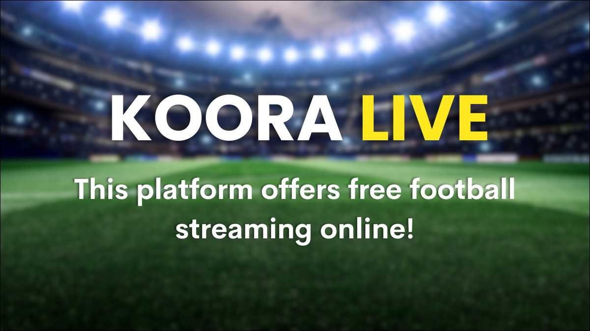Koora Live: Your Complete Guide to Free Football Streaming
