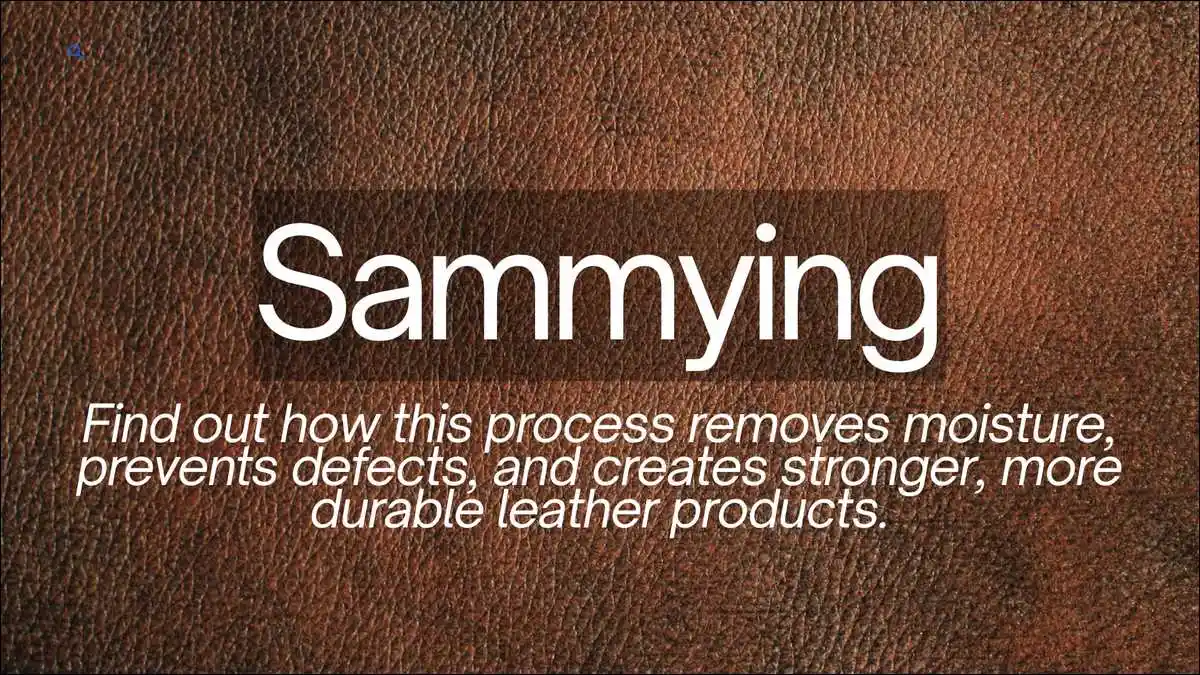Sammying in Leather Making: Process, Benefits & FAQs