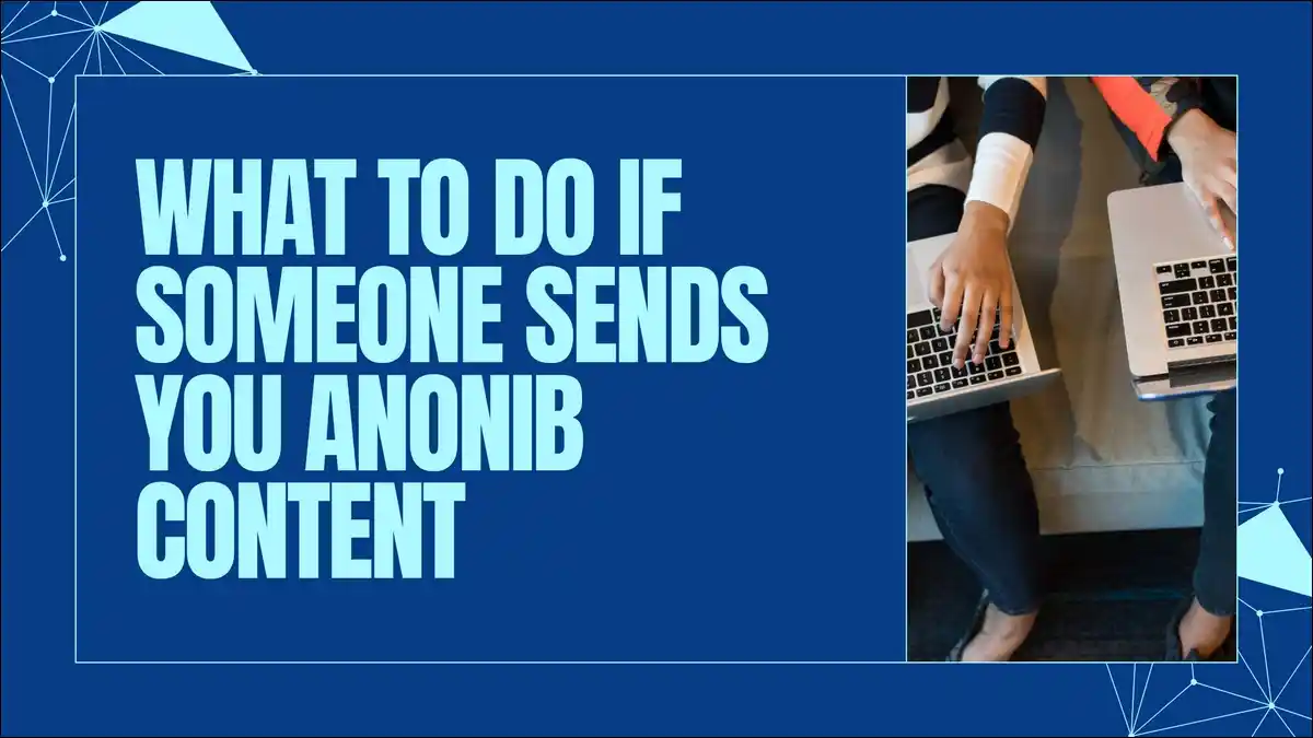 What to Do If Someone Sends You AnonIB Content