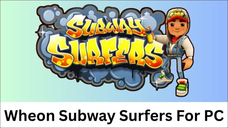 Wheon Subway Surfers For PC: How to Play (Guide)