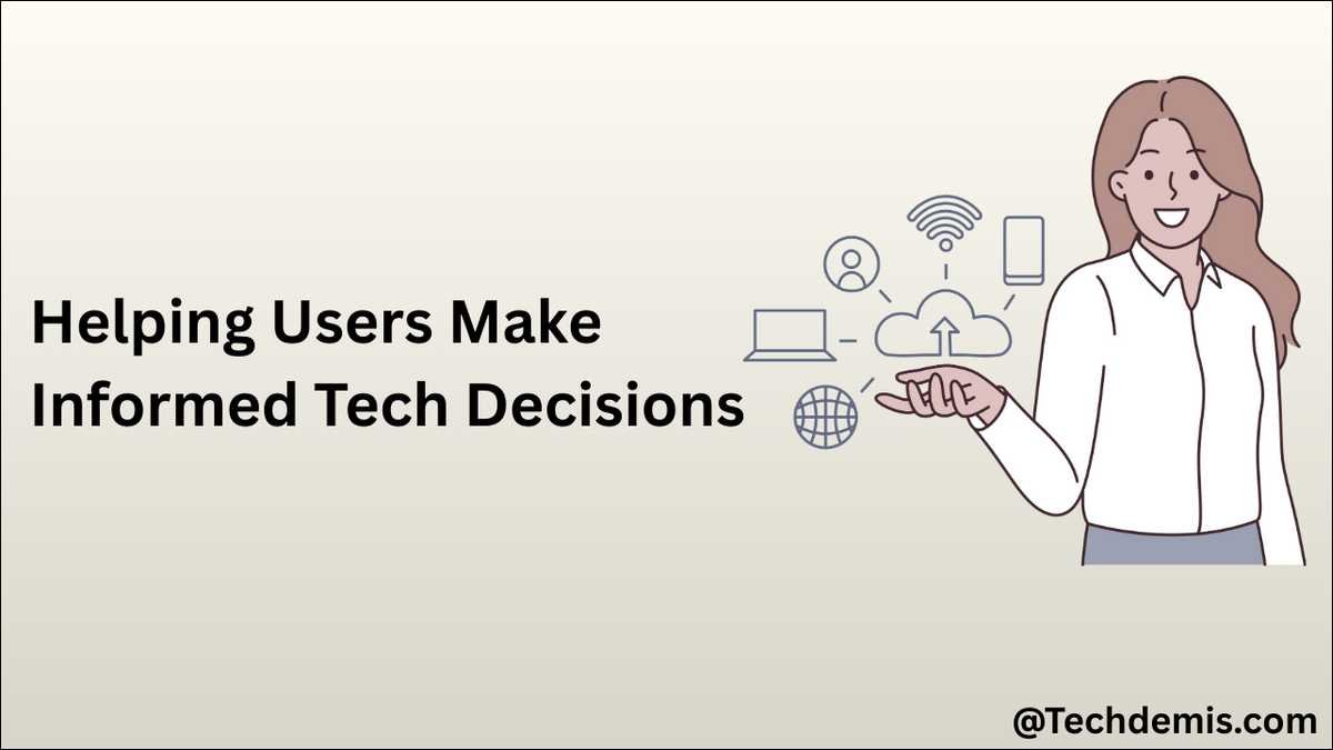 This Tech blog helps Users Make Informed Tech Decisions