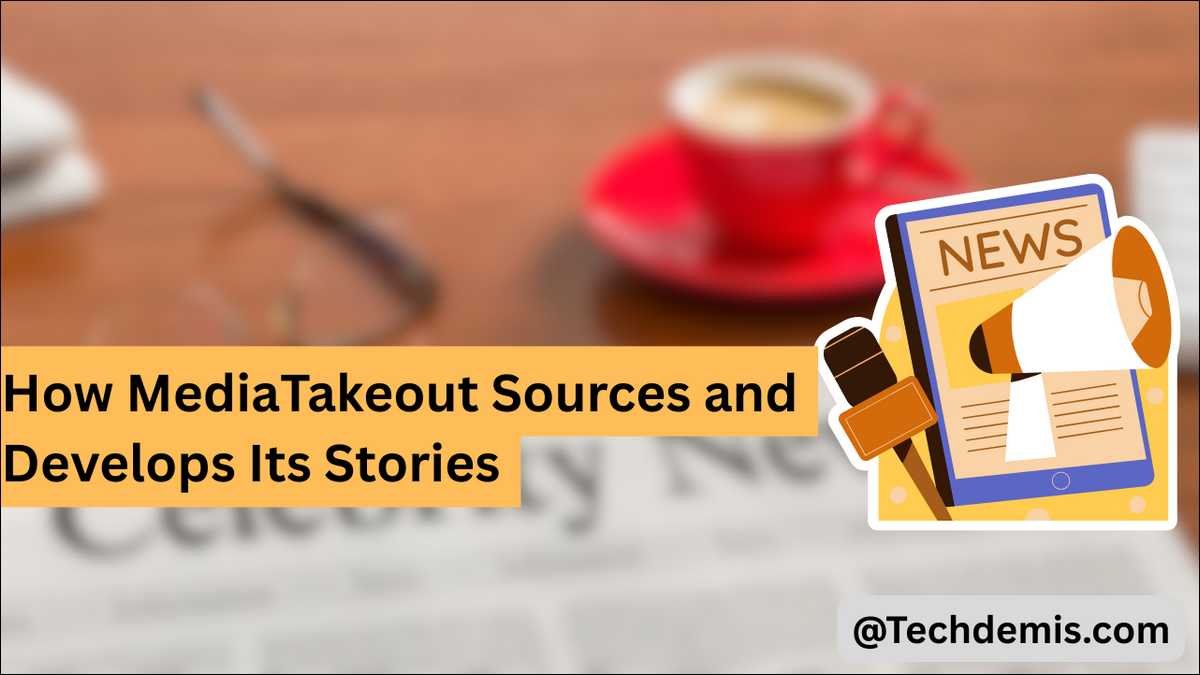 Learn How MediaTakeout Sources and Develops Stories