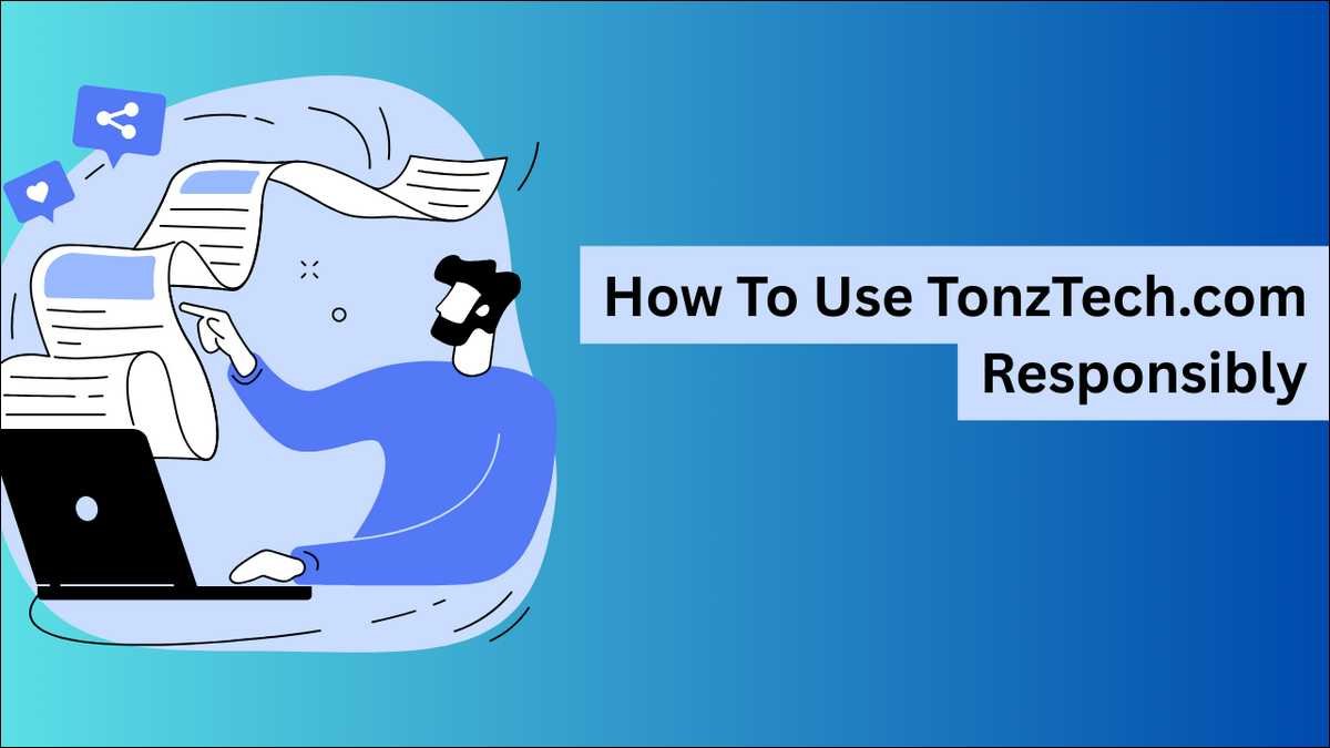 Learn How To Use TonzTech.com Responsibly