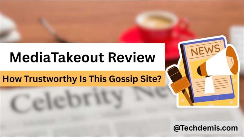 MediaTakeout Review: How Trustworthy Is This Gossip Site?