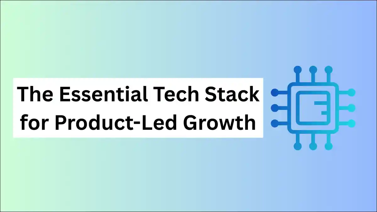 The Essential Tech Stack for Product-Led Growth