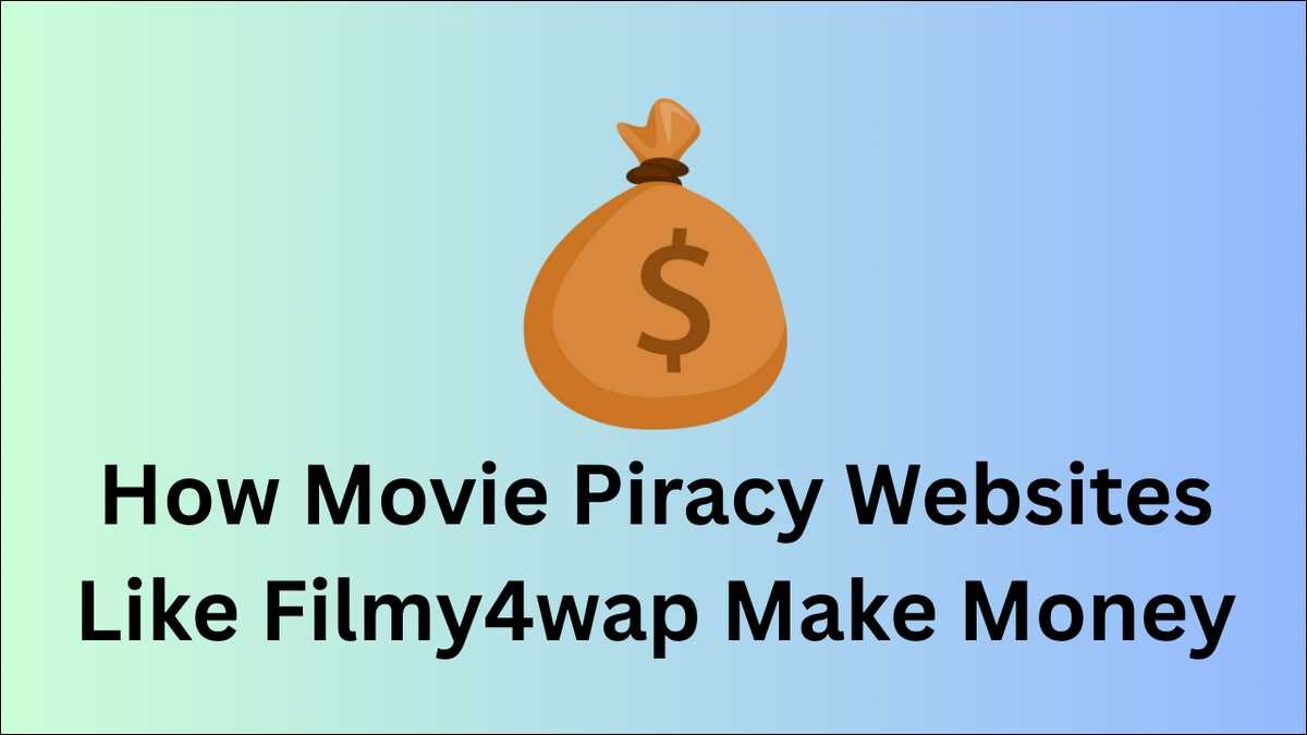 How Movie Piracy Websites Like Filmy4wap Make Money