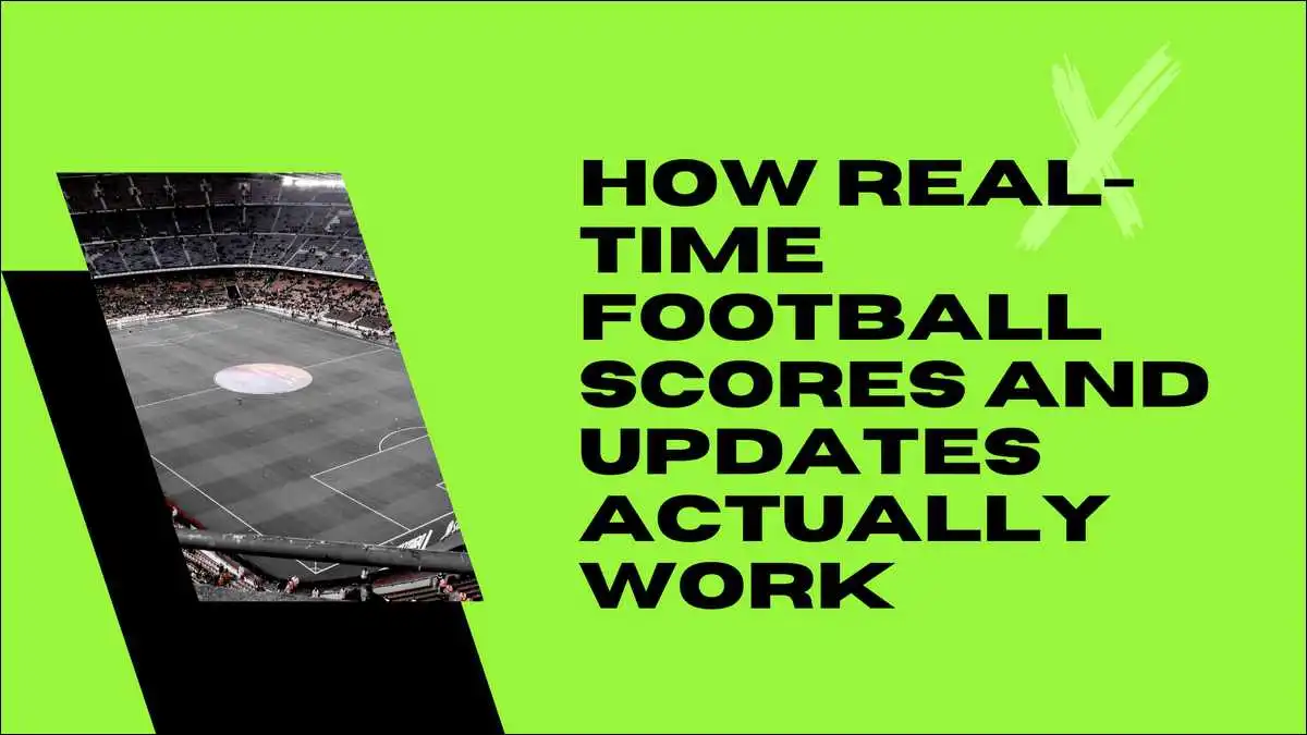 How Real-Time Football Scores and Updates Actually Work