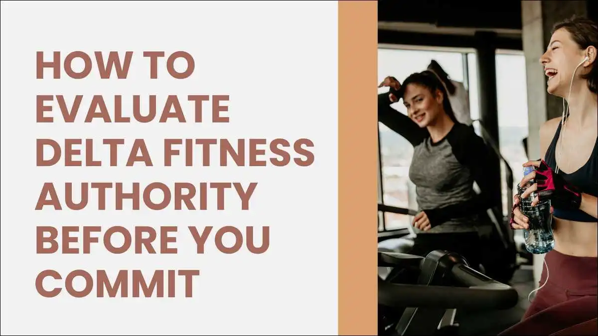 How to Evaluate Delta Fitness Authority Before You Commit