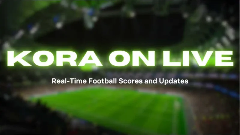 Kora On Live: Real-Time Football Scores and Updates