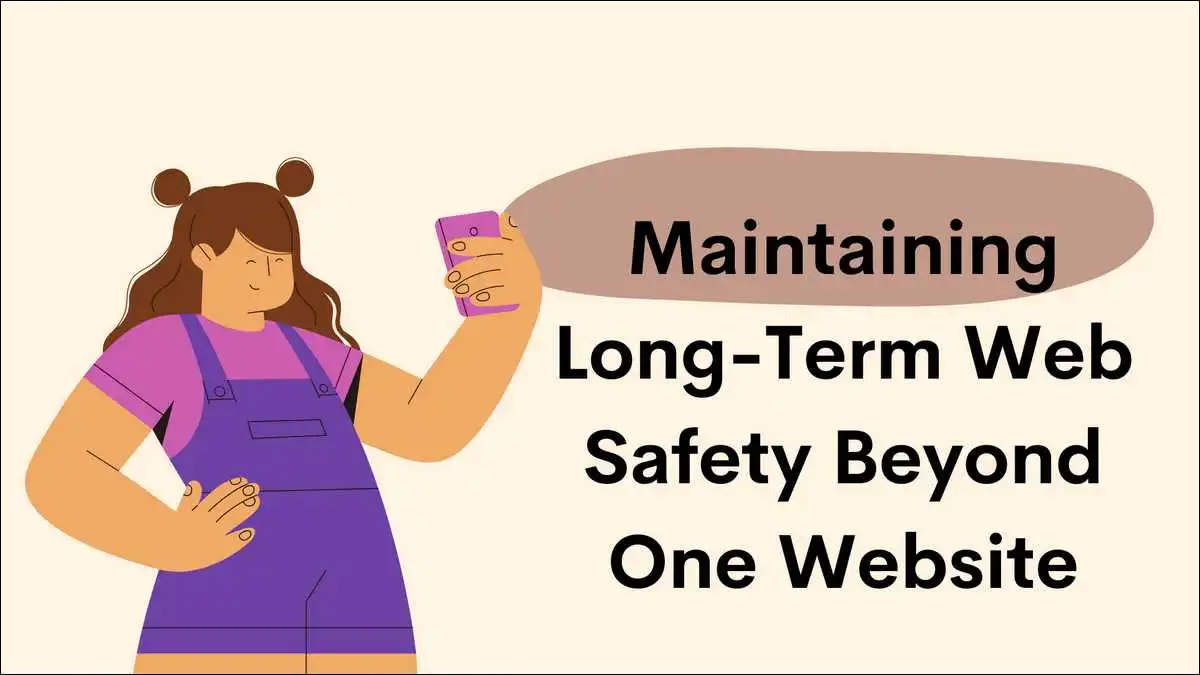 Maintaining Long-Term Web Safety Beyond One Website