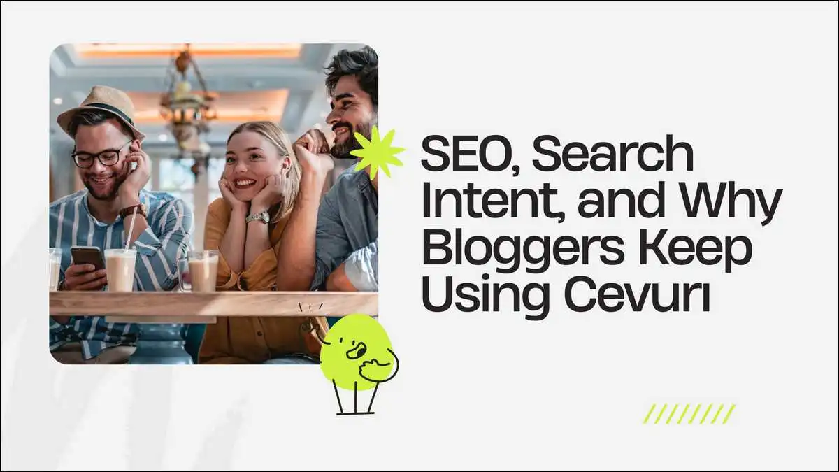 SEO, Search Intent, and Why Bloggers Keep Using Cevurı