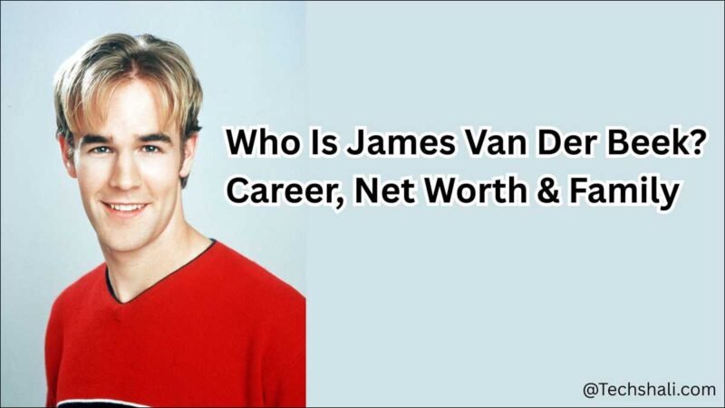 Who Is James Van Der Beek? Career, Net Worth & Family