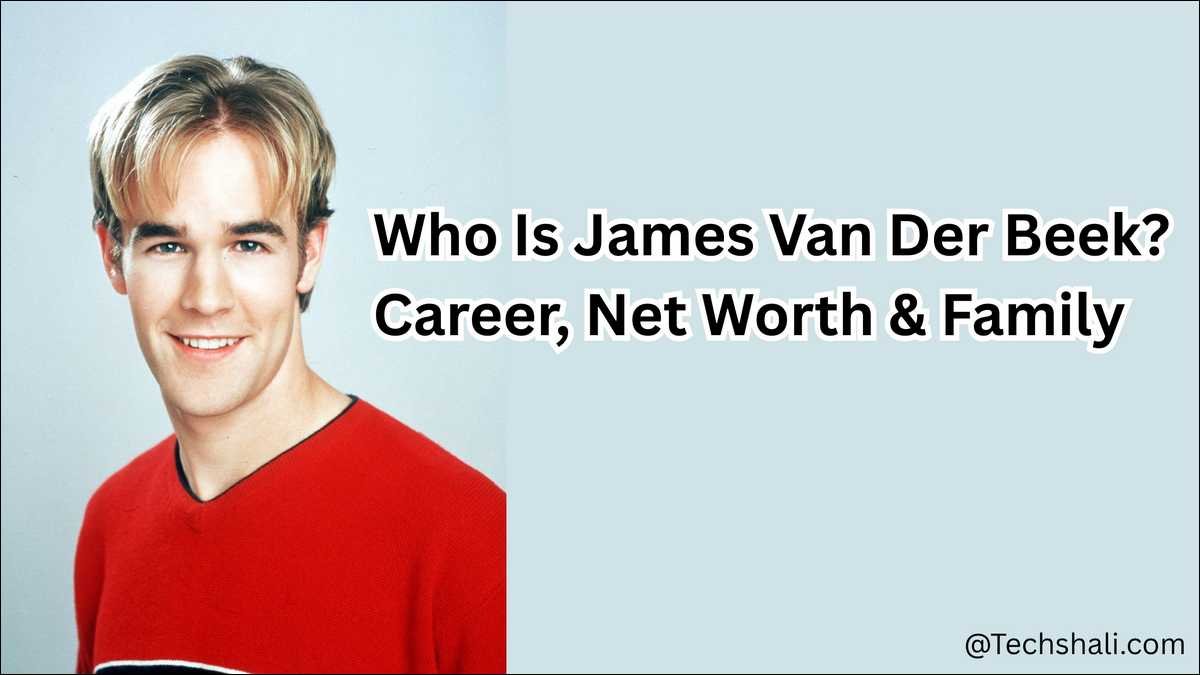 Who Is James Van Der Beek? Career, Net Worth & Family