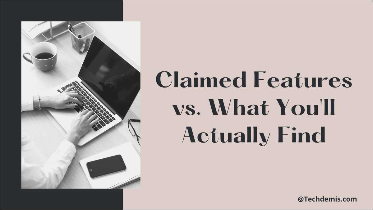 Claimed Features vs. What You'll Actually Find