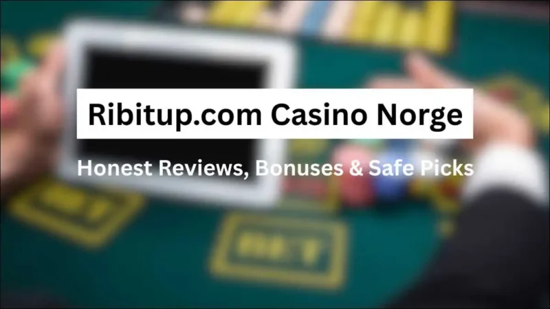 Ribitup.com Casino Norge: Honest Reviews, Bonuses & Safe Picks