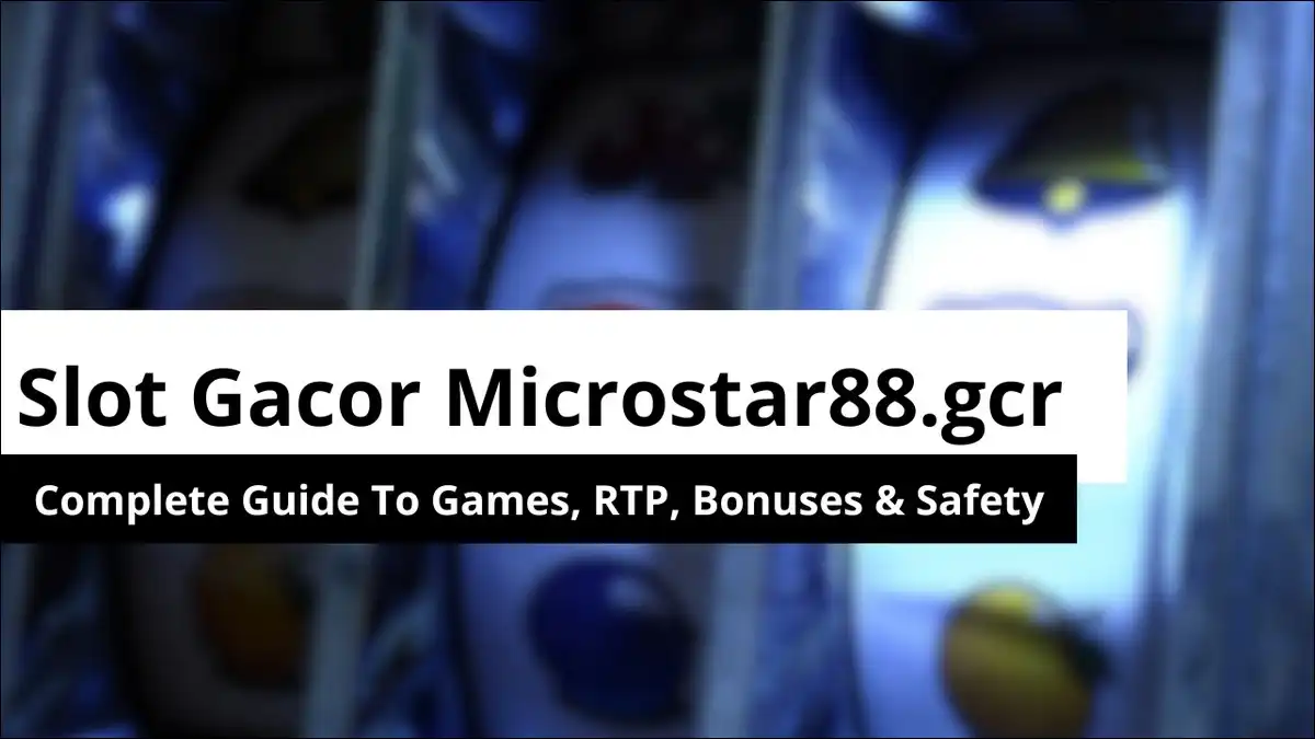 Slot Gacor Microstar88.gcr: Games, RTP, Bonuses & Safety [2026]