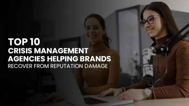 Top 10 Crisis Management Agencies Helping Brands Recover from Reputation Damage