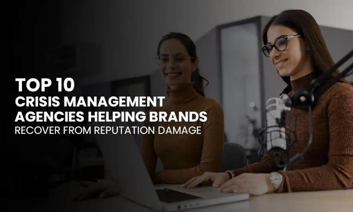 Top 10 Crisis Management Agencies Helping Brands Recover from Reputation Damage